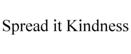 SPREAD IT KINDNESS trademark