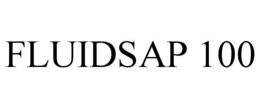FLUIDSAP 100 trademark