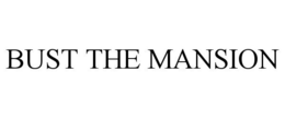 BUST THE MANSION trademark