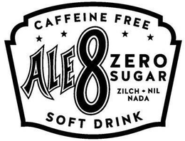 CAFFEINE FREE ALE 8 ZERO SUGAR ZILCH NIL NADA SOFT DRINK trademark
