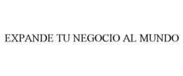 EXPANDE TU NEGOCIO AL MUNDO trademark