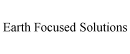 EARTH FOCUSED SOLUTIONS trademark
