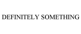 DEFINITELY SOMETHING trademark