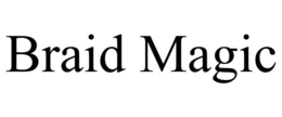 BRAID MAGIC trademark