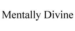MENTALLY DIVINE trademark