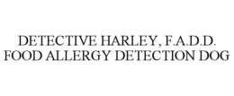 DETECTIVE HARLEY, F.A.D.D. FOOD ALLERGY DETECTION DOG trademark