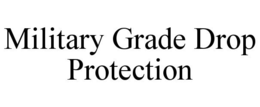 MILITARY GRADE DROP PROTECTION trademark