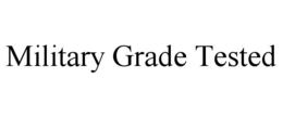 MILITARY GRADE TESTED trademark