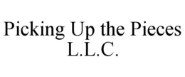 PICKING UP THE PIECES L.L.C. trademark