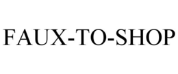 FAUX-TO-SHOP trademark