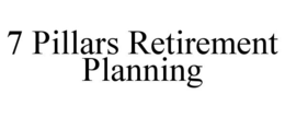 7 PILLARS RETIREMENT PLANNING trademark