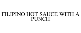 FILIPINO HOT SAUCE WITH A PUNCH trademark