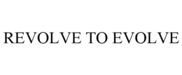 REVOLVE TO EVOLVE trademark
