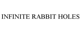 INFINITE RABBIT HOLES trademark
