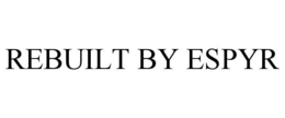 REBUILT BY ESPYR trademark