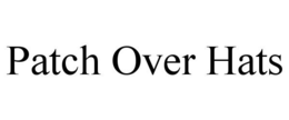 PATCH OVER HATS trademark