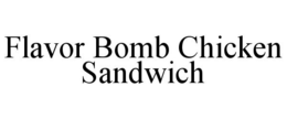 FLAVOR BOMB CHICKEN SANDWICH trademark