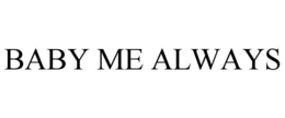 BABY ME ALWAYS trademark