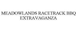 MEADOWLANDS RACETRACK BBQ EXTRAVAGANZA trademark