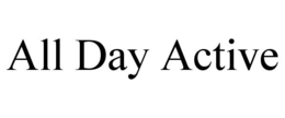 ALL DAY ACTIVE trademark