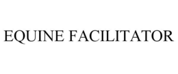 EQUINE FACILITATOR trademark