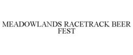 MEADOWLANDS RACETRACK BEER FEST trademark