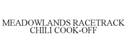MEADOWLANDS RACETRACK CHILI COOK-OFF trademark