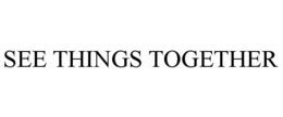 SEE THINGS TOGETHER trademark