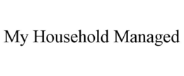 MY HOUSEHOLD MANAGED trademark