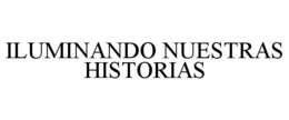 ILUMINANDO NUESTRAS HISTORIAS trademark