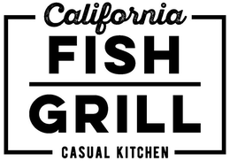 CALIFORNIA FISH GRILL CASUAL KITCHEN trademark