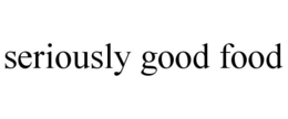 SERIOUSLY GOOD FOOD trademark