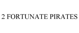 2 FORTUNATE PIRATES trademark