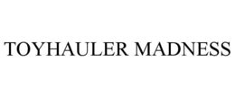 TOYHAULER MADNESS trademark