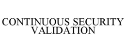 CONTINUOUS SECURITY VALIDATION trademark
