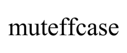 MUTEFFCASE trademark