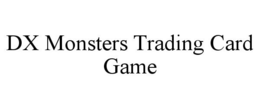 DX MONSTERS TRADING CARD GAME trademark