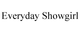 EVERYDAY SHOWGIRL trademark