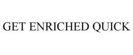 GET ENRICHED QUICK trademark