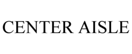 CENTER AISLE trademark