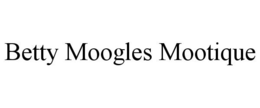 BETTY MOOGLES MOOTIQUE trademark