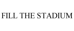 FILL THE STADIUM trademark