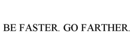 BE FASTER. GO FARTHER. trademark