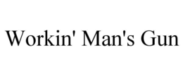 WORKIN' MAN'S GUN trademark