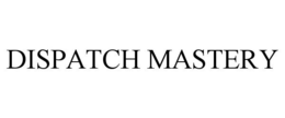 DISPATCH MASTERY trademark