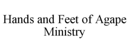 HANDS AND FEET OF AGAPE MINISTRY trademark