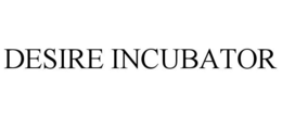 DESIRE INCUBATOR trademark