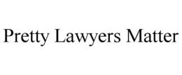 PRETTY LAWYERS MATTER trademark