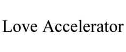 LOVE ACCELERATOR trademark