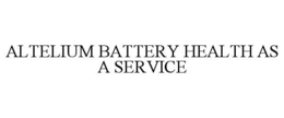 ALTELIUM BATTERY HEALTH AS A SERVICE trademark